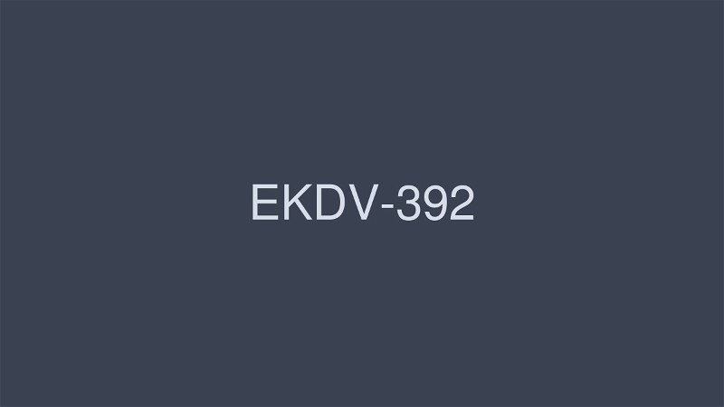 EKDV-392 让我们成为罕见的gal Hanyu ◆ - 羽生稀  1.39GB 1.23GB 1.22GB 657.76MB 1.39GB 1.39GB